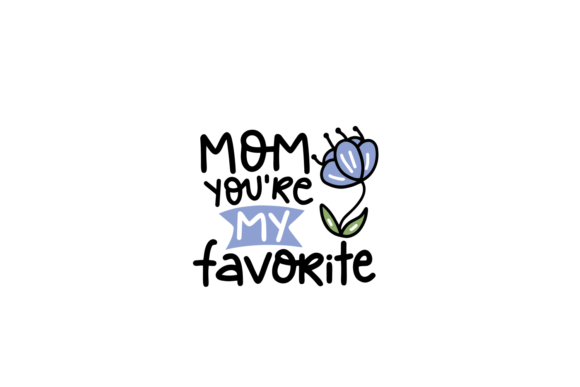 Mom, You re My Favorite – A Heartfelt Embroidery Pick?