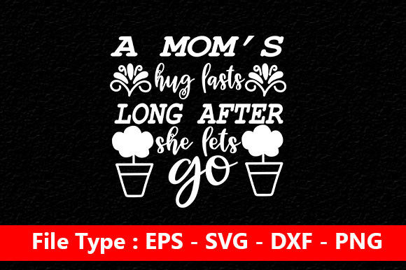 Mother s Day Svg Design A Mom’s Hug Lasts Long After She Lets Go