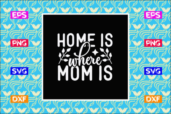 Mother s Day SVG Design, Home is Where M
