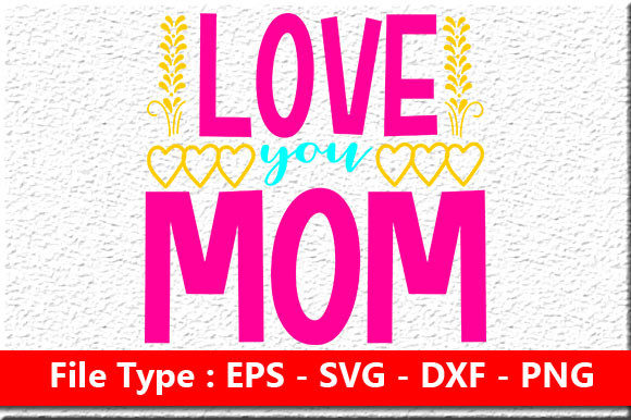 Mother’s Day SVG Design: Love You Mom – A Designer’s Honest Review