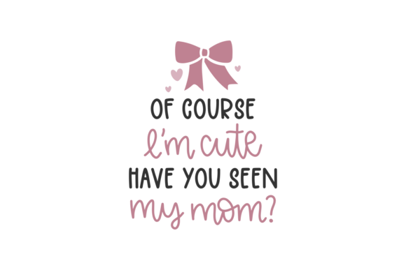 Of Course, I'm Cute – Have You Seen My Mom?